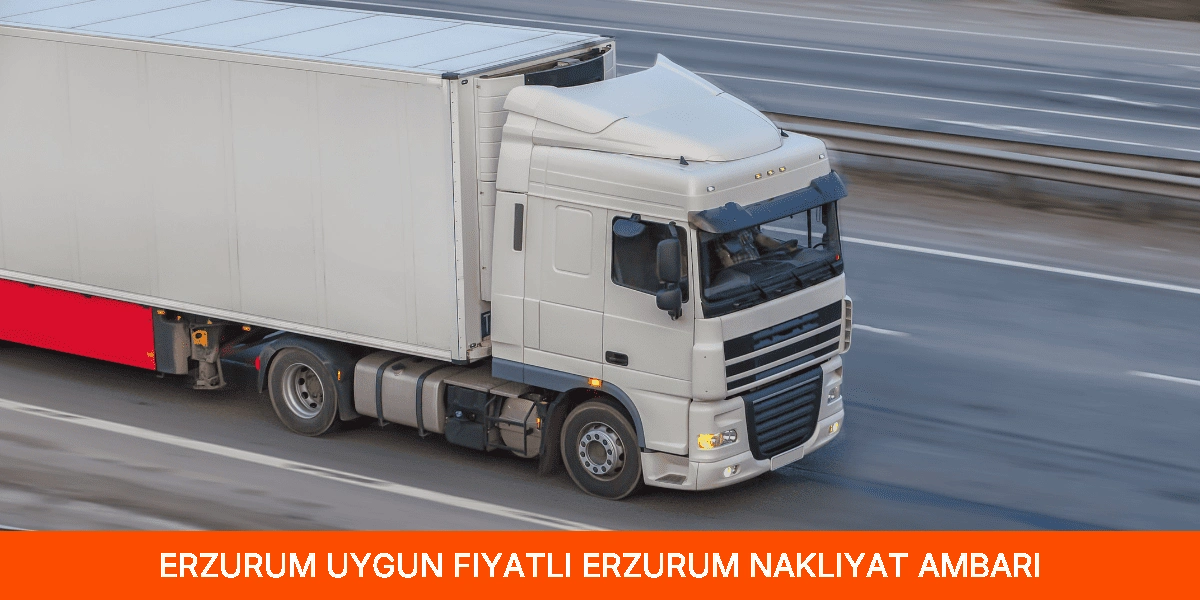 Uygun Fiyatlı Erzurum Nakliyat Ambarı